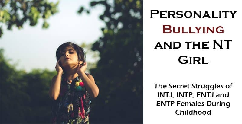 Type Bullying And The Nt Girl Tips For Parents Of Female Intjs Intps Entjs Entps Psychology Junkie