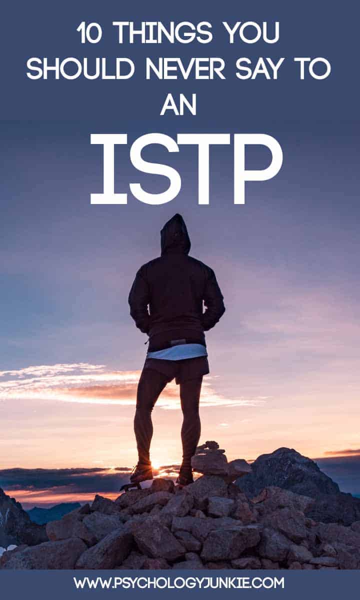 10 Things You Should NEVER Say To An ISTP - Psychology Junkie