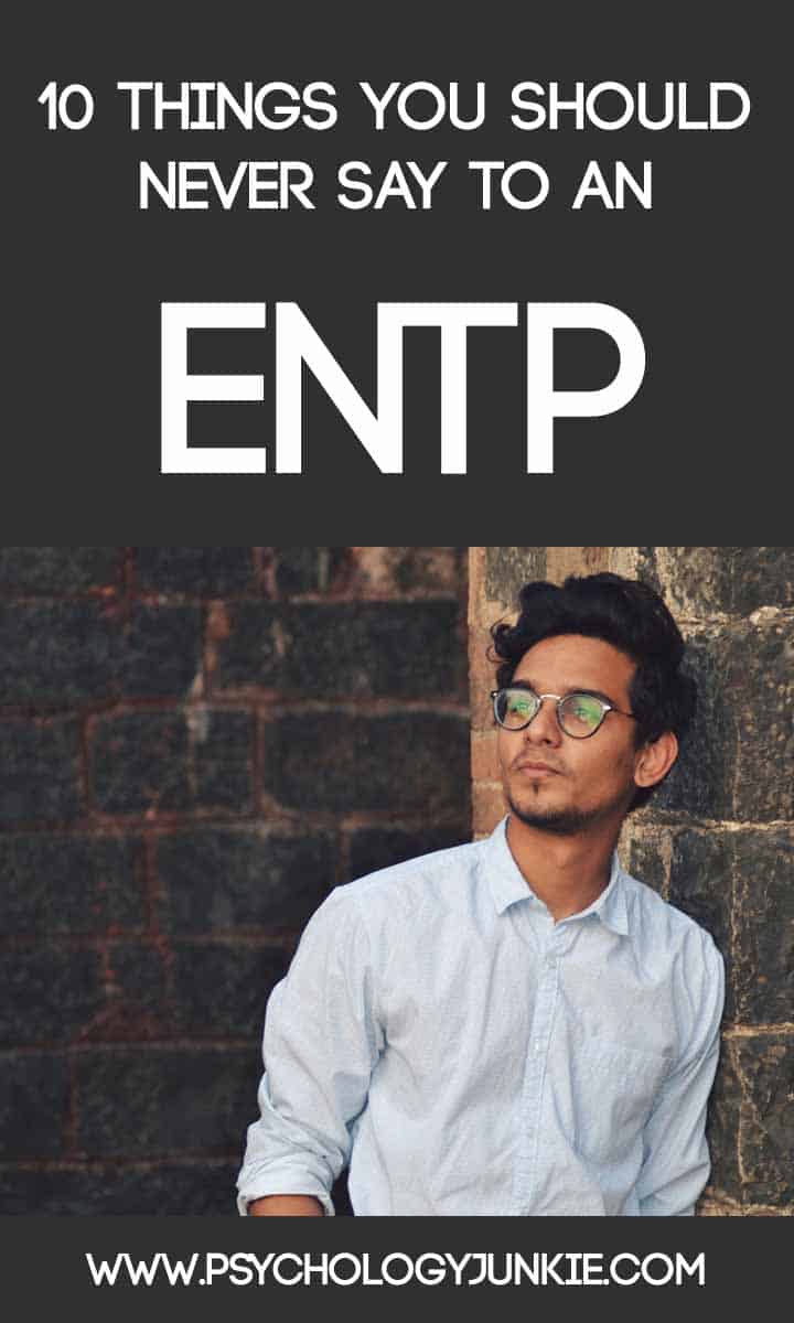 10 Things You Should NEVER Say To An ENTP - Psychology Junkie