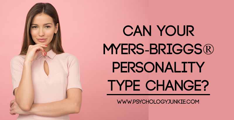 Can Your Myers Briggs Personality Type Change Psychology Junkie