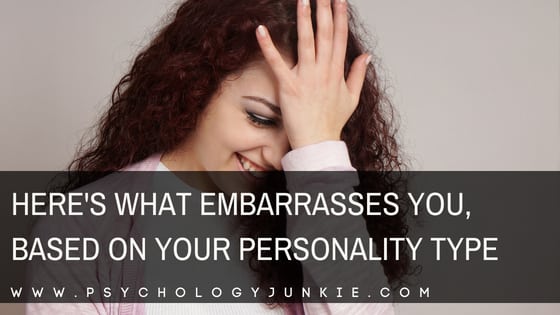 Here S What Embarrasses You Based On Your Personality Type Psychology Junkie