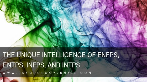 The Unique Intelligence of ENFPs, ENTPs, INFPs and INTPs