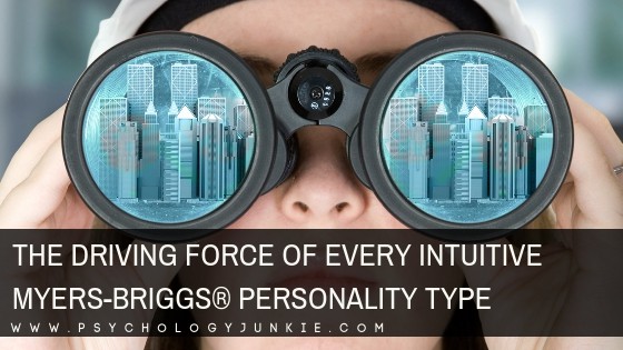 The Driving Force of Every Intuitive Myers-Briggs® Personality Type