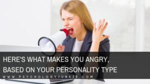 Here's What Makes You Angry, Based On Your Personality Type ...