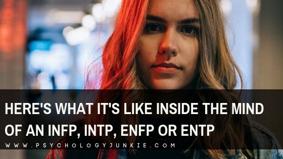 A deeper look inside the mind of the #INFP, #INTP, #ENFP and #ENTP #personality types