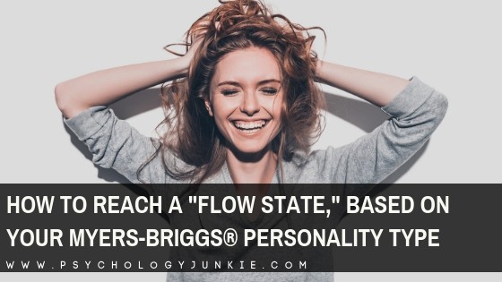 How To Reach A Flow State Based On Your Personality Type Psychology Junkie