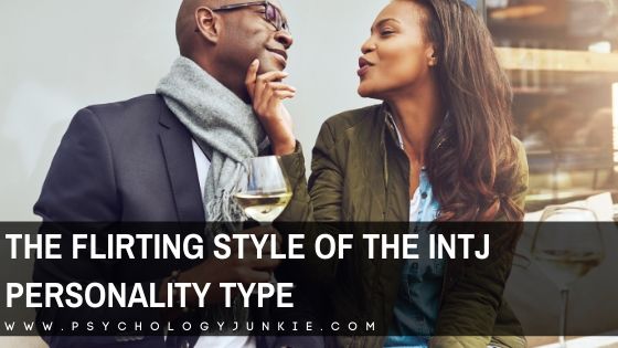 The Flirting Style of the INTJ Personality Type - Psychology Junkie