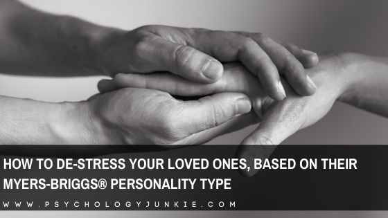 How to De-Stress Your Loved Ones, Based On Their Myers-Briggs® Personality Type