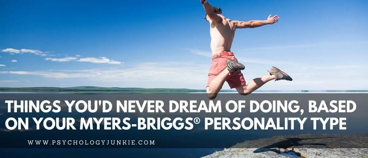 Things You'd Never Dream of Doing, Based On Your Myers-Briggs