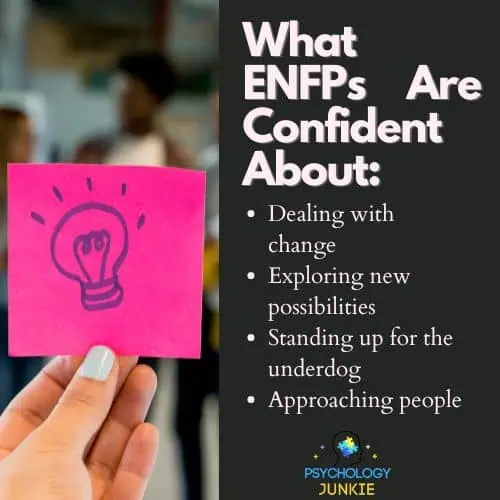 ENFPs are confident about brainstorming, working with new possibilities, and accepting change